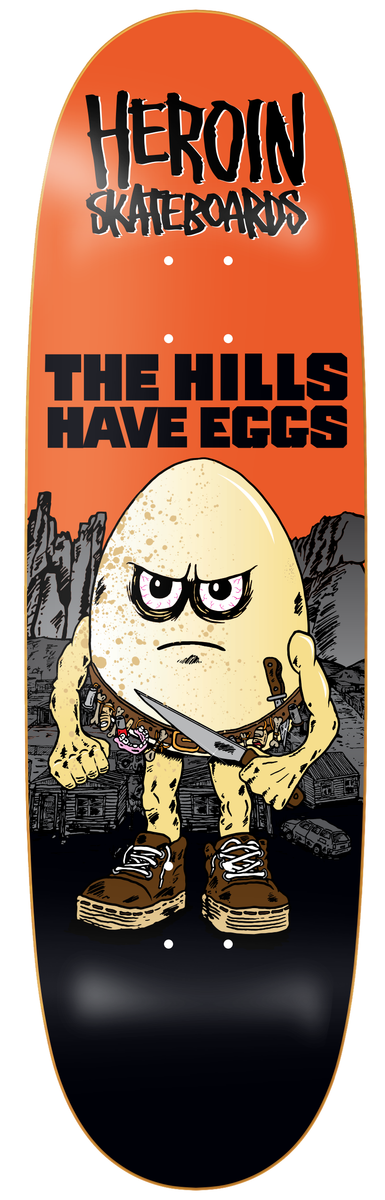 Heroin Hills Have Eggs Deck 9.5